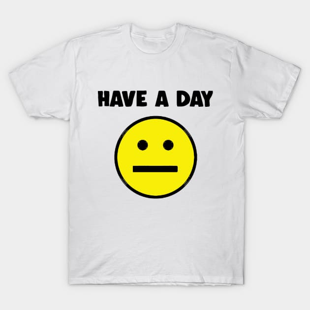 Have A Day   -   Nihilist   Face   Design T-Shirt by DankFutura